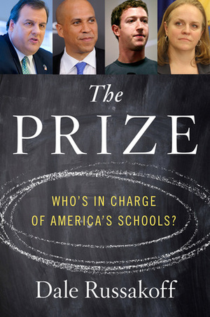 The Prize: Who's in Charge of America's Schools? by Dale Russakoff