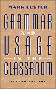 Grammar and Usage in the Classroom by Mark Lester