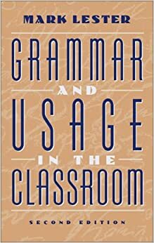 Grammar and Usage in the Classroom by Mark Lester