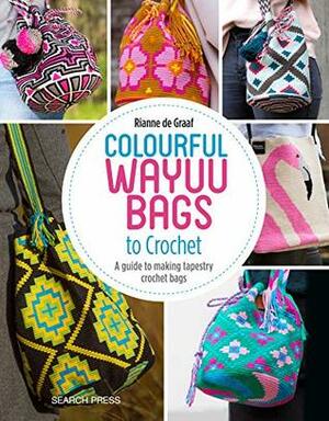 Colourful Wayuu Bags to Crochet: A guide to making tapestry crochet bags by Riann de Graaf