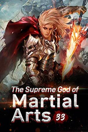 The Supreme God of Martial Arts 33: Hearsay About The Immortal Burial Sea by En Chi Jie Tuo, Mobo Reader