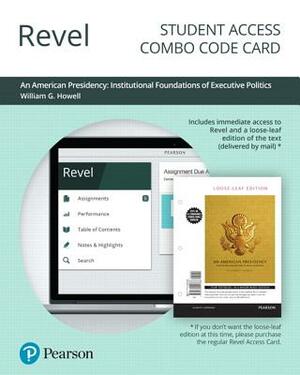 Revel for an American Presidency: Institutional Foundations of Executive Politics -- Combo Access Card by William Howell