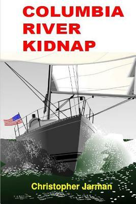 Columbia River Kidnap by Christopher Jarman