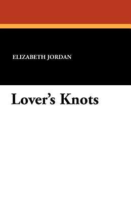 Lover's Knots by Elizabeth Jordan