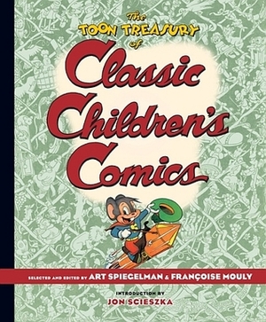 The TOON Treasury of Classic Children's Comics by Françoise Mouly, Jon Scieszka, Art Spiegelman