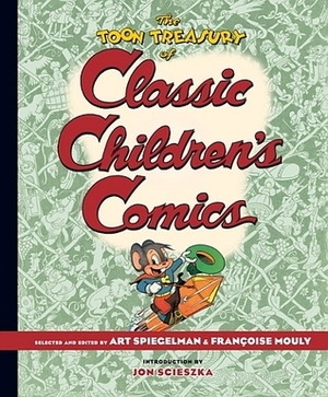 The TOON Treasury of Classic Children's Comics by Jon Scieszka, Art Spiegelman, Françoise Mouly