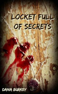 Locket Full of Secrets by Dana Burkey
