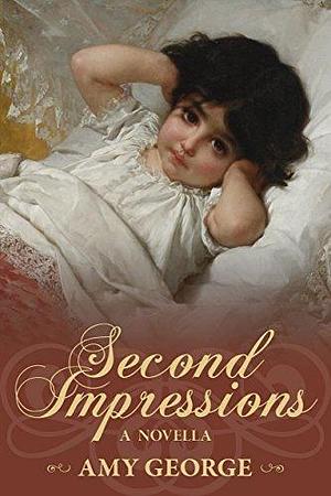 Second Impressions: A Pride and Prejudice Variation by Amy George, Amy George