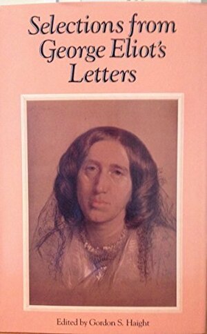 Selections from George Eliot's Letters by Gordon S. Haight