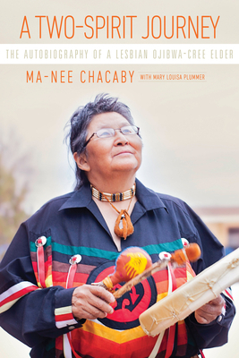 Two-Spirit Journey: The Autobiography of a Lesbian Ojibwa-Cree Elder by Ma-Nee Chacaby