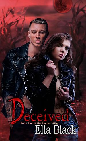 Deceived: Book Two of The Hunter Series by Ella J. Black