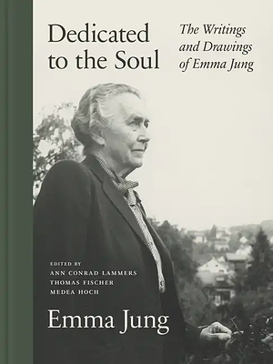 Dedicated to the Soul: The Writings and Drawings of Emma Jung by Emma Jung