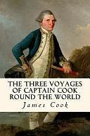 The Three Voyages of Captain Cook Round the World: Being the First of the First Voyage by Joseph Banks, John Hawkesworth, James Cook