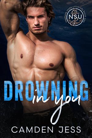 Drowning in You by Camden Jess