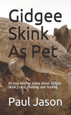 Gidgee Skink As Pet: All you need to know about Gidgee Skink, care, housing and feeding by Paul Jason