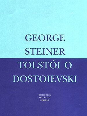 Tolstói o Dostoievski by George Steiner