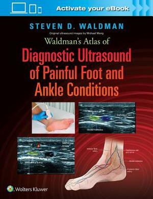 Waldman's Atlas of Diagnostic Ultrasound of Painful Foot and Ankle Conditions by Steven Waldman