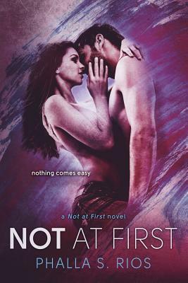 Not at First by Phalla S. Rios