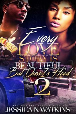 Every Love Story Is Beautiful, But Ours Is Hood 2 by Jessica N. Watkins