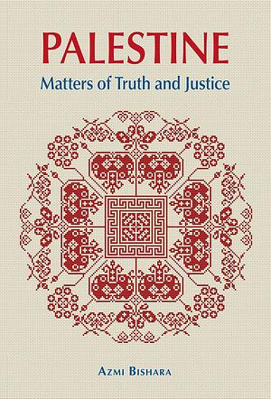 Palestine: Matters of Truth and Justice by Azmi Bishara