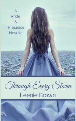 Through Every Storm: A Pride and Prejudice Novella by Leenie Brown