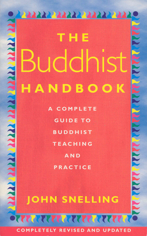 The Buddhist Handbook: A Complete Guide to Buddhist Teaching and Practice by John Snelling