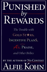 Punished by Rewards: The Trouble with Gold Stars, Incentive Plans, A's, Praise and Other Bribes by Alfie Kohn