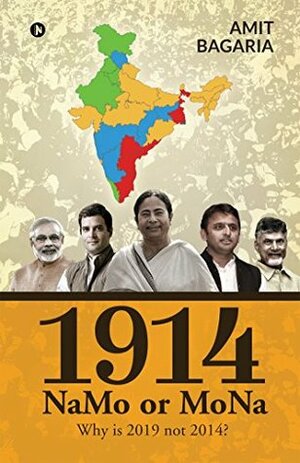 1914: NaMo or MoNa : Why is 2019 not 2014? by Amit Bagaria