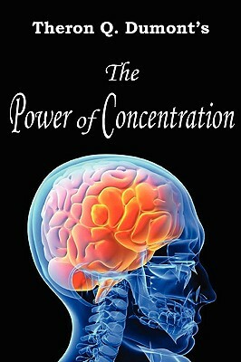 The Power of Concentration by Theron Q. Dumont