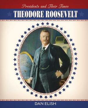 Theodore Roosevelt by Dan Elish