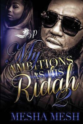 My Ambitions as His Ridah 2 by Mesha Mesh