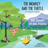 The Monkey and the Turtle A Philippine Folktale: Ang Unggoy at ang Pagong by Jeanifer Aranez