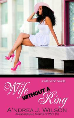 Wife without a Ring by A'Ndrea J. Wilson