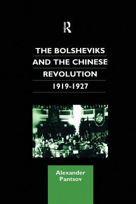 The Bolsheviks and the Chinese Revolution 1919-1927 by Alexander Pantsov