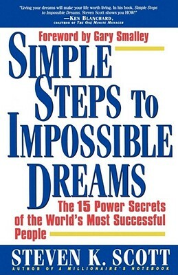 Simple Steps to Impossible Dreams: The 15 Power Secrets of the World's Most Successful People by Steven K. Scott