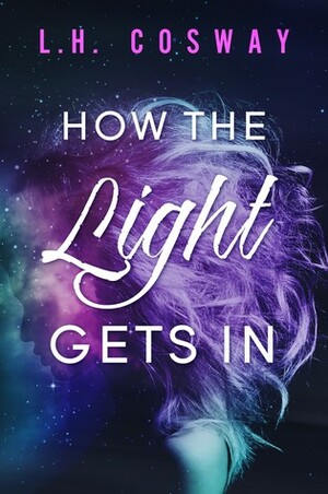 How the Light Gets In by L.H. Cosway