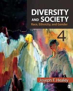 Diversity And Society: Race, Ethnicity, And Gender by Joseph F. Healey