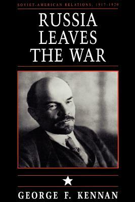 Soviet-American Relations, 1917-1920, Volume I: Russia Leaves the War by George Frost Kennan