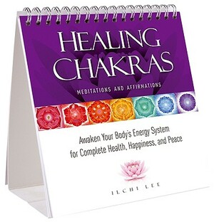 Healing Chakras Meditations and Affirmations: Awaken Your Body's Energy System for Complete Health, Happiness, and Peace by Ilchi Lee