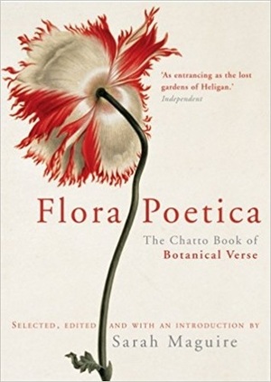 Flora Poetica: The Chatto Book of Botanical Verse by Sarah Maguire
