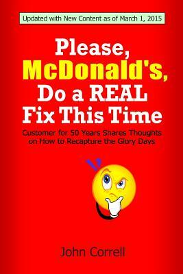 Please, McDonald's, Do a REAL Fix This Time: Customer for 50 Years Shares Thoughts on How to Recapture the Glory Days by John Correll