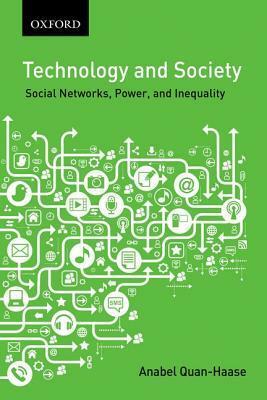 Technology & Society: Social Networks, Power, and Inequality by Anabel Quan-Haase