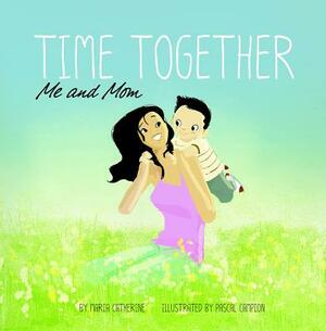 Time Together: Me and Mom by Maria Catherine