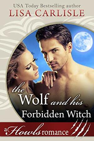 The Wolf and His Forbidden Witch: A Howls Romance by Lisa Carlisle
