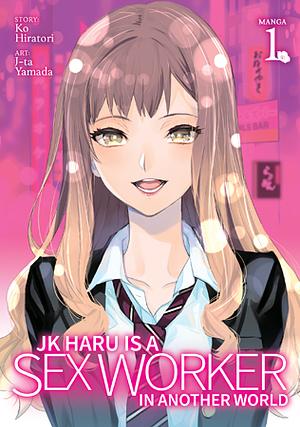 JK Haru is a Sex Worker in Another World (Manga) Vol. 1 by Ko Hiratori