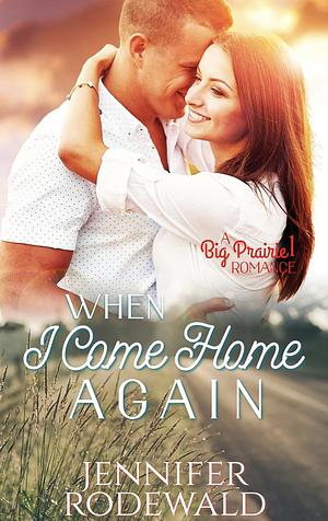 When I Come Home Again by Jennifer Rodewald