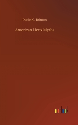 American Hero-Myths by Daniel G. Brinton