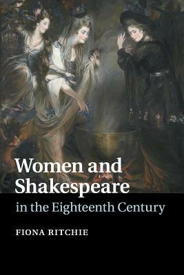 Women and Shakespeare in the Eighteenth Century by Fiona Ritchie