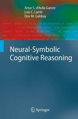 Neural-Symbolic Cognitive Reasoning by Dov M. Gabbay