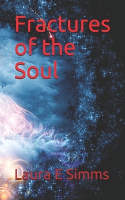 Fractures of the Soul by Laura E. Simms